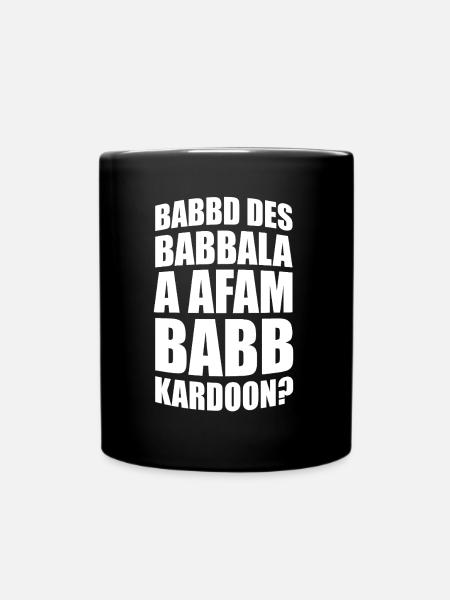 Babbd des Babbala a afam Babbkardoon? - Tasse einfarbig - Schwarz