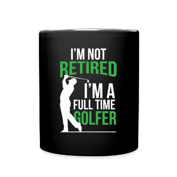 Ruhestand Ich bin nicht im Ruhestand Ich bin ein Vollzeitgolfer - Tasse einfarbig - Schwarz - Vorne