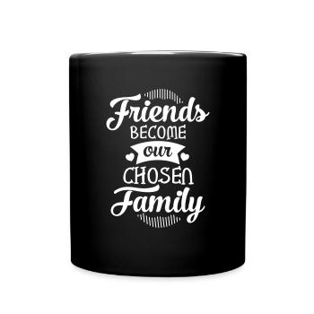 Friends Become Our Chosen Family - Full Colour Mug - black - Front