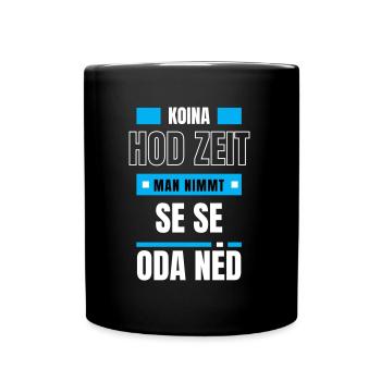 Koi Zeit, de nimmt ma - bayerischer Spruch - Tasse einfarbig - Schwarz - Vorne