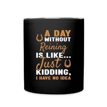 Reiner A Day Without Reining - Full Colour Mug - black - Front