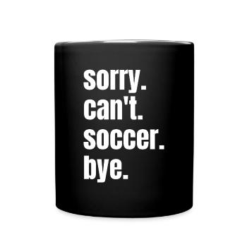 Sorry Ich kann nicht Lustig Soccer Fußball Spruch - Tasse einfarbig - Schwarz - Vorne