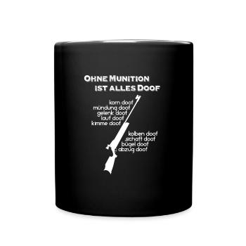 Ohne Munition alles doof - Tasse einfarbig - Schwarz - Vorne