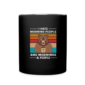 I Hate Morning People And Mornings And People - Full Colour Mug - black - Front
