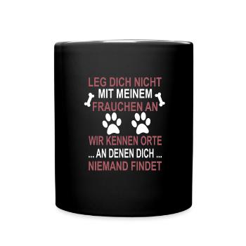 Leg dich nicht mit Frauchen an, Hundemama Geschenk - Tasse einfarbig - Schwarz - Vorne