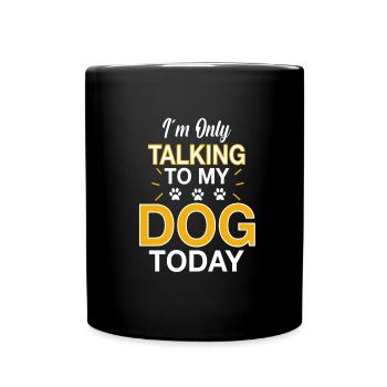 i m only talking to my dog today - Mug uni - noir - Devant