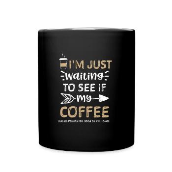 I'm just waiting to see if my co... - Full Colour Mug - black - Front