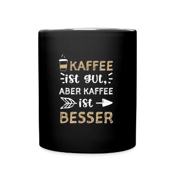 Kaffee ist gut, aber Kaffee ist... - Tasse einfarbig - Schwarz - Vorne