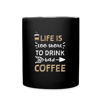 Life is too short to drink bad c... - Full Colour Mug - black - Front