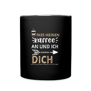 Fass Meinen Kaffee An Und Ich Kl... - Tasse einfarbig - Schwarz - Vorne