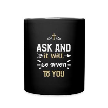 Ask and it will be given to you - Full Colour Mug - black - Front