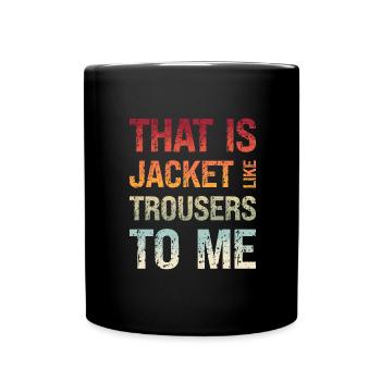 Denglisch Das Ist Mir Jacke Wie Hose - Tasse einfarbig - Schwarz - Vorne