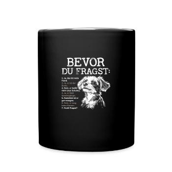 Bevor Du Fragst Das Ist Mein Hund - Tasse einfarbig - Schwarz - Vorne