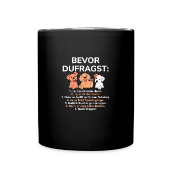 Bevor Du Fragst Das Ist Mein Hund - Tasse einfarbig - Schwarz - Vorne