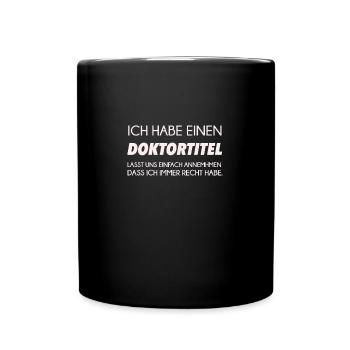 Doktortitel Doktor Doktorat Doctor Spruch Geschenk - Tasse einfarbig - Schwarz - Vorne