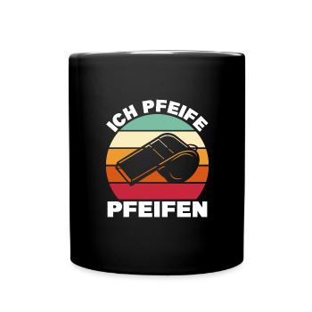 Schiri Ich pfeife Pfeifen Schiedsrichter Geschenk - Tasse einfarbig - Schwarz - Vorne
