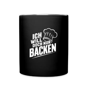 Ich will doch nur backen lustiger Bäckerspruch - Tasse einfarbig - Schwarz - Vorne