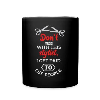 Do not Mess with This Stylist, I Get Paid To Cut Pe - Full Colour Mug - black - Front
