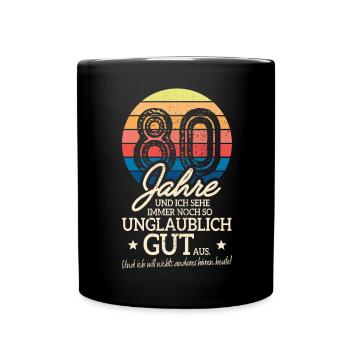 80 Jahre Sehe Immer Noch Gut Aus 80. Geburtstag - Tasse einfarbig - Schwarz - Vorne
