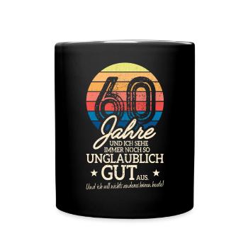 60 Jahre Sehe Immer Noch Gut Aus 60. Geburtstag - Tasse einfarbig - Schwarz - Vorne