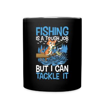 Fishing Is A Tough Job But I Can Tackle It - Tasse einfarbig - Schwarz - Vorne
