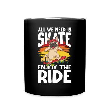 All We Need Is Skate Enjoy The Ride für Skaters - Tasse einfarbig - Schwarz - Vorne
