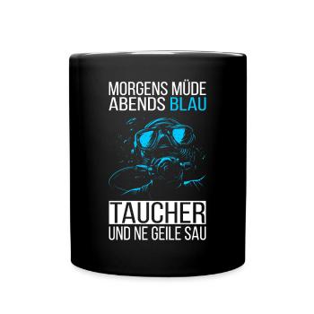 MORGENS MÜDE ABENDS BLAU TAUCHER UND NE GEILE SAU - Tasse einfarbig - Schwarz - Vorne