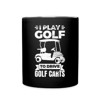 Ich spiele Golf um Golf Carts zu fahren - Tasse einfarbig - Schwarz - Vorne