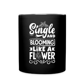 Single and blooming like a Flower - Full Colour Mug - black - Front