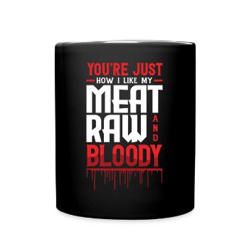 You're Just How I Like My Meat Bloody - Tasse einfarbig - Schwarz - Vorne