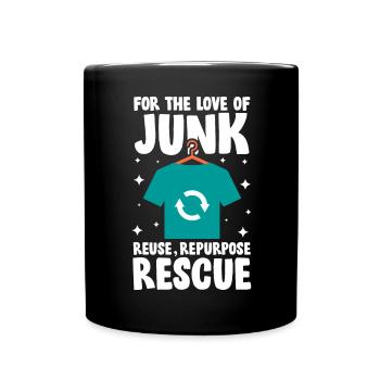 For The Love Of Junk Reuse Repurpose Rescue für - Tasse einfarbig - Schwarz - Vorne
