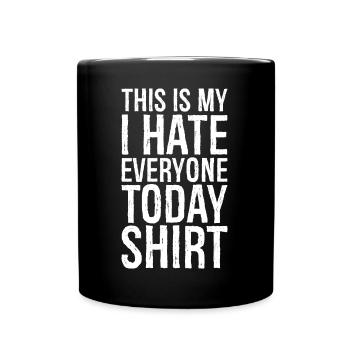 this is my I hate everyone today funny shirt - Mug uni - noir - Devant