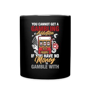 You Cannot Get A Gambling Addiction - Tasse einfarbig - Schwarz - Vorne