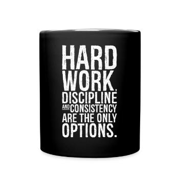 hard work discipline and consistency are the on - Tasse einfarbig - Schwarz - Vorne