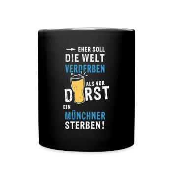eher soll die Welt verderben als ein Münchner - Tasse einfarbig - Schwarz - Vorne