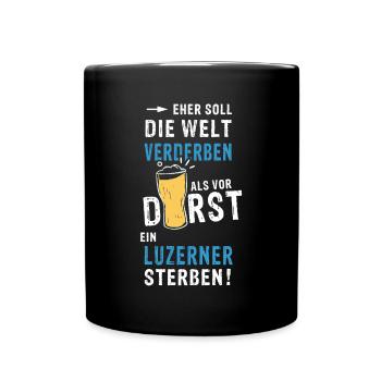 eher soll die Welt verderben als vor Durst ein Luz - Tasse einfarbig - Schwarz - Vorne