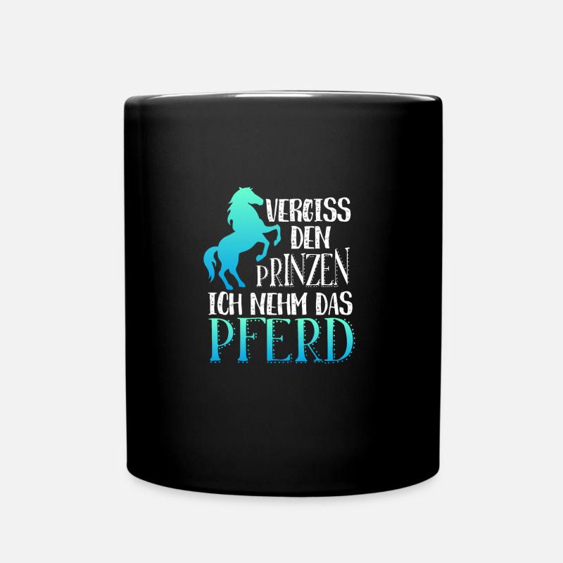 Vergiss den Prinzen ich nehm das Pferd Prinz - Tasse einfarbig - Schwarz