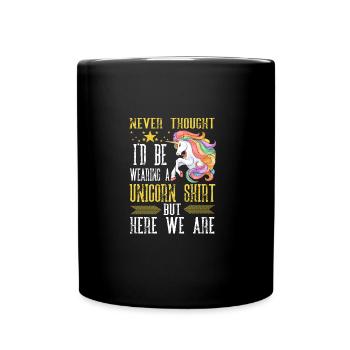 Never Thought I d Be Wearing A Unicorn Shirt But H - Tasse einfarbig - Schwarz - Vorne