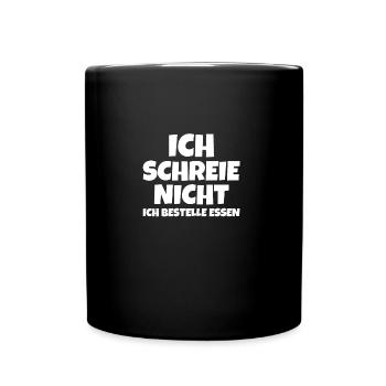 ICH SCHREIE NICHT ICH BESTELLE ESSEN - Tasse einfarbig - Schwarz - Vorne