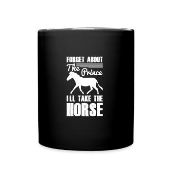 Forget the Prince Shirt · Horse Saying · Gift - Full Colour Mug - black - Front