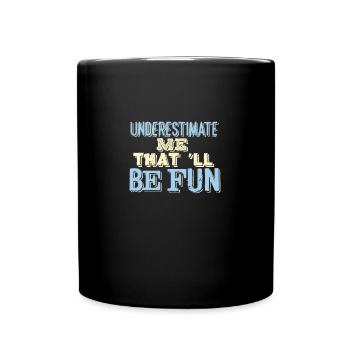 SARCASM: Underestimate Me That'll Be Fun - Full Colour Mug - black - Front