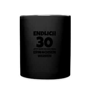 ENDLICH 30 JETZT MUSS ICH NUR NOCH ERWACHSEN - Tasse einfarbig - Schwarz - Vorne