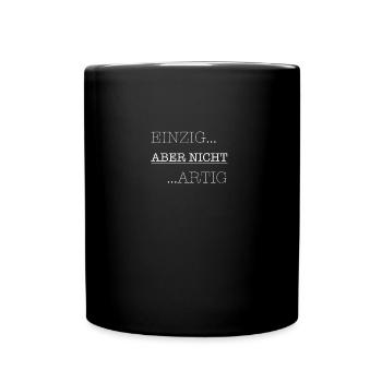 Einzig, aber nicht artig! Witziger, frecher Spruch - Tasse einfarbig - Schwarz - Vorne