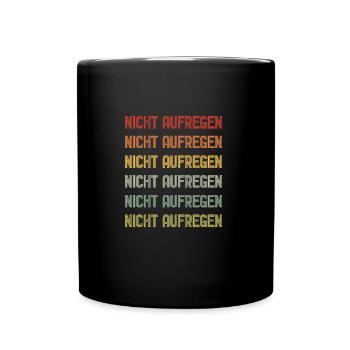 Nicht aufregen | Retro Spruch Design - Tasse einfarbig - Schwarz - Vorne