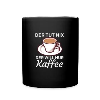 Der tut nix der will nur Kaffee - Tasse einfarbig - Schwarz - Vorne