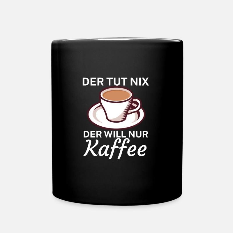 Der tut nix der will nur Kaffee - Tasse einfarbig - Schwarz