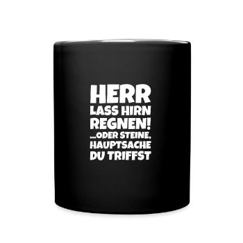 Herr Lass Hirn Regnen! ...oder Steine Hauptsache - Tasse einfarbig - Schwarz - Vorne