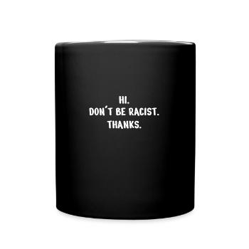 Anti Racism Hi. Don ́t be racist. thanks. - Full Colour Mug - black - Front
