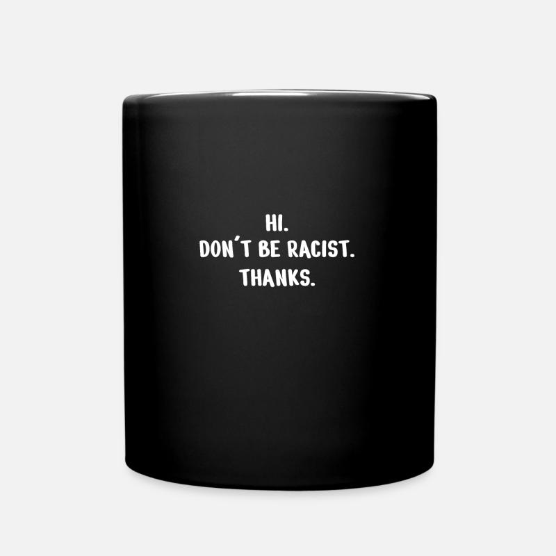 Anti Racism Hi . Don´t be racist. thanks. - Tasse einfarbig - Schwarz