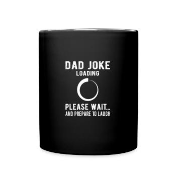 Dad Joke Loading Please Wait and prepare to laugh - Tasse einfarbig - Schwarz - Vorne